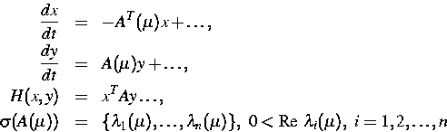 \begin{eqnarray*}
\frac{dx}{dt} & = & - A^{T} (\mu) x + \dots , \  
\frac{dy}{d...
 ...da_n (\mu)\}, \ 
0 < \mbox{Re } \lambda_i (\mu), \ i=1,2,\dots ,n\end{eqnarray*}