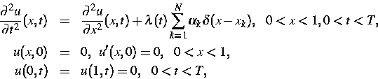 \begin{eqnarray*}
\frac{\partial^2u}{\partial t^2}(x,t)&=&\frac{\partial^2u}{\pa...
 ...)&=&0,\;\;u'(x,0)=0,\;\;\;0<x<1,\ u(0,t)&=&u(1,t)=0,\;\;\;0<t<T,\end{eqnarray*}