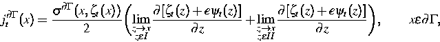 \begin{displaymath}
j_{t}^{\partial \Gamma}(x)=\frac{\sigma^{\partial
 \Gamma}(x...
 ...(z)]}{\partial
 z} \biggr) , \qquad x \epsilon \partial \Gamma,\end{displaymath}