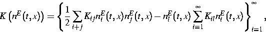 \begin{displaymath}
K\left(n^E(t,x)\right)=\left\{\frac{1}{2}\sum\limits_{i+j}
K...
 ...\limits_{i=1}^{\infty}K_{il}n^E_i(t,x)\right\}_{i=1}^{\infty} ,\end{displaymath}
