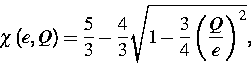 \begin{displaymath}
\chi \left( e,Q\right) =\frac{5}{3}-\frac{4}{3}\sqrt{1-\frac{3}{4}\left( 
\frac{Q}{e}\right) ^{2}},\end{displaymath}