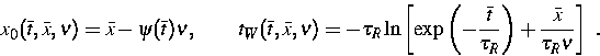 \begin{displaymath}
x_{0}(\bar{t},\bar{x},\nu )=\bar{x}-\psi (\bar{t})\nu ,\qqua...
 ...{t}}{\tau _{R}}\right) +\frac{\bar{x}}{\tau _{R}\nu }\right] ~.\end{displaymath}
