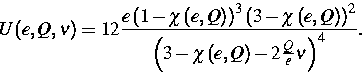 \begin{displaymath}
U(e,Q,\nu )=12\frac{e\left( 1-\chi \left( e,Q\right) \right)...
 ...\left( 3-\chi \left( e,Q\right) -2\frac{Q}{e}\nu \right) ^{4}}.\end{displaymath}
