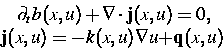 \begin{displaymath}
\begin{split}
 \partial_t b(x,u) + \nabla\cdot \mbox{\bf j}(...
 ... j}(x,u) = -k(x,u)\nabla u + &\mbox{\bf q}(x,u)\  \end{split} \end{displaymath}