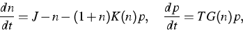 \begin{displaymath}
\frac{dn}{dt} =J-n-(1+n)K(n)p, \quad \frac{dp}{dt} = T G(n)p,\end{displaymath}