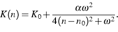 \begin{displaymath}
K(n) = K_0 + \frac{\alpha \omega^2}{4(n-n_0)^2 + \omega^2}.\end{displaymath}
