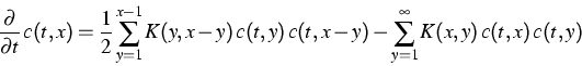 \begin{eqnarray}
\frac{\partial}{\partial t}\, c(t,x) = 
\frac{1}{2}\sum_{y=1}^{...
 ...\,c(t,y)\,c(t,x-y) - 
 \sum_{y=1}^{\infty} K(x,y)\,c(t,x)\,c(t,y) \end{eqnarray}