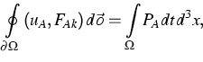 \begin{displaymath}
\oint\limits_{\partial \Omega }\left( u_{A},F_{Ak}\right) d\vec{o}=\int\limits_{\Omega }P_{A}dtd^{3}x,\end{displaymath}