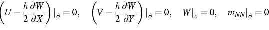 \begin{displaymath}
\left( U-\frac{h}{2}\frac{\partial W}{\partial X}\right) \ve...
 ...t) \vert _{A}=0,\quad
W\vert _{_{A}}=0,\quad m_{NN}\vert _{A}=0\end{displaymath}