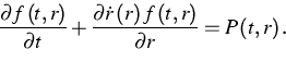 \begin{displaymath}
\frac{\partial f\left( t,r\right) }{\partial t}+\frac{\parti...
 ...
r\right) f\left( t,r\right) }{\partial r}=P\left( t,r\right) .\end{displaymath}