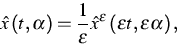 \begin{displaymath}
\hat{x}\left( t,\alpha \right) =\frac{1}{\varepsilon }\hat{x}^{\varepsilon
}\left( \varepsilon t,\varepsilon \alpha \right) ,\end{displaymath}