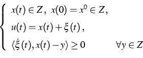 \begin{displaymath}
\left\{
\begin{array}
{ll}
x(t) \in Z\, , \ x(0) = x^0 \in Z...
 ... x(t) - y\rangle \ge 0\, \ &\forall y \in Z\,\end{array}\right.\end{displaymath}