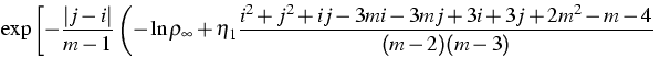 $\displaystyle\exp\left[-\frac{\vert j-i\vert}{m-1}
\left(-\ln\rho_{\infty}
+\eta_1\frac{i^2+j^2+ij-3mi-3mj+3i+3j+2m^2-m-4}{(m-2)(m-3)}
\right.\right.$