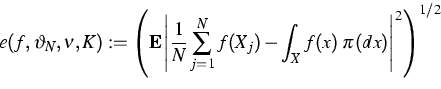 \begin{displaymath}
e(f,\vartheta_N,\nu,K):=\left(\mathbf E\left\vert \frac 1 N\...
 ...f(X_{j}) - \int_{X} f(x)\;
\pi(dx) \right\vert^{2}\right)^{1/2}\end{displaymath}