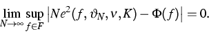 \begin{displaymath}
\lim_{N\to\infty}\sup_{f\in F}\left\vert Ne^{2}(f,\vartheta_{N},\nu,K) - 
\Phi(f) \right\vert=0. 
 \end{displaymath}