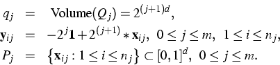 \begin{eqnarray*}
q_j & = & \mbox{ Volume} (Q_j) = 2^{(j+1)d},\  \mathbf y_{ij}...
 ...}: 1\leq i\leq n_j}\right\} \subset [0,1]^d,\;\;
 0\leq j \leq m.\end{eqnarray*}