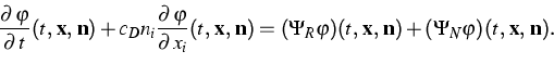 \begin{displaymath}
\frac{\partial \,\varphi }{\partial {\,t}}(t,\,\mathbf{x},\,...
 ...\,\mathbf{n})+(\Psi
_{N}\varphi )(t,\,\mathbf{x},\,\mathbf{n}).\end{displaymath}