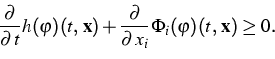 \begin{displaymath}
\frac{\partial }{\partial {\,t}}h(\varphi )(t,\,\mathbf{x})+...
 ...\partial {\,x_{i}}}{\Phi }_{i}(\varphi
)(t,\,\mathbf{x})\geq 0.\end{displaymath}
