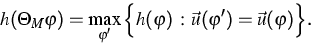 \begin{displaymath}
h(\Theta _{M}\varphi )=\max\limits_{\varphi ^{\prime }}\Big\...
 ...rphi )\,:\,\vec{u}(\varphi ^{\prime })=\vec{u}(\varphi )\Big\}.\end{displaymath}