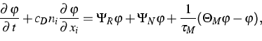 \begin{displaymath}
\frac{\partial \,\varphi }{\partial {\,t}}+c_{D}n_{i}\frac{\...
 ..._{N}\varphi +\frac{1}{\tau _{M}}(\Theta _{M}\varphi -\varphi ),\end{displaymath}