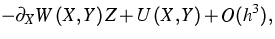 $\displaystyle-\partial _{X}W\left( X,Y\right) Z+U\left( X,Y\right) +O(h^{3}),$
