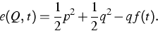 \begin{displaymath}
e(Q,\,t)=\frac{1}{2}p^{2}+\frac{1}{2}q^{2}-qf(t).\end{displaymath}