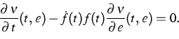 \begin{displaymath}
\frac{\partial \,\nu }{\partial \,t}(t,\,e)-\dot{f}(t)f(t)\frac{\partial
\,\nu }{\partial \,e}(t,\,e)=0.\end{displaymath}