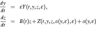 \begin{displaymath}
\begin{array}
{rcl}\displaystyle
 \frac{dy}{dt}&=&\varepsilo...
 ...t,y,z,a(y,\varepsilon),\varepsilon)+a(y,\varepsilon)\end{array}\end{displaymath}