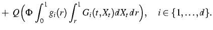 $\displaystyle{}+ \; Q\Big(\Phi \,
\int^1_0 g_i(r) \int^1_r G_{i}(t,X_t) dX_t\, dr\Big), \quad i \in \{1,\ldots,
d\}
.$