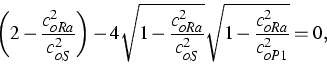 \begin{displaymath}
\left( 2-\frac{c_{oRa}^{2}}{c_{oS}^{2}}\right) -4\sqrt{1-\fr...
 ...}^{2}}{c_{oS}^{2}}}\sqrt{1-\frac{c_{oRa}^{2}}{c_{oP1}^{2}}}=0, \end{displaymath}