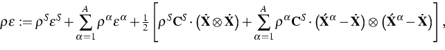 \begin{displaymath}
\rho \varepsilon :=\rho ^{S}\varepsilon ^{S}+\sum\limits_{\a...
 ...\left( {\bf \acute{X}}^{\alpha }-{\bf \dot{X}}\right) \right] ,\end{displaymath}