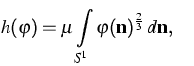 $\displaystyle{}h(\varphi)=\mu\int\limits_{S^1}{\varphi(\mathbf{n})^{\frac{2}{3}}\,d\mathbf{n}},\quad$