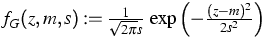 $f_{G}(z,m,s) := \frac{1}{\sqrt{2 \pi} s}\:
\exp\left(-\frac{(z-m)^2}{2 s^2} \right)$