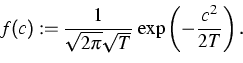 \begin{displaymath}
f(c) := \frac{1}{\sqrt{2 \pi} \sqrt{T}}\: 
 \exp\left(-\frac{c^2}{2 T}\right).
 \end{displaymath}