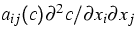 $a_{ij}(c)\partial
^{2}c/\partial x_{i}\partial
x_{j} $