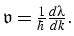 $ \mathfrak{v} = \frac{1}{\hbar}\frac{d\lambda}{dk}
.$