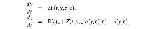 $\textstyle \parbox{11cm}{
\begin{eqnarray*}
\frac{dy}{dt}&=&\varepsilon Y(t,...
...B(t)z+Z(t,y,z,a(y,\varepsilon),\varepsilon)+a(y,\varepsilon),
\end{eqnarray*}}$