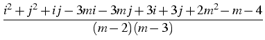 $\displaystyle {\frac{{i^2+j^2+ij-3mi-3mj+3i+3j+2m^2-m-4}}{{(m-2)(m-3)}}}$