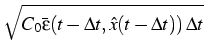 $\displaystyle \sqrt{{C_0\bar\varepsilon(t-\Delta t,\hat x(t-\Delta t))
 \Delta t}}$