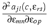 $\displaystyle {\frac{{\partial^{2}a_{jl}(c,\varepsilon_{rs})}}{{\partial
\varepsilon_{mn}\partial\varepsilon_{op}}}}$