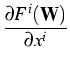 $\displaystyle {\frac{{\partial
F^{i}(\mathbf{W})}}{{\partial x^{i}}}}$