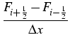 $\displaystyle {\frac{{F_{i+\frac{1}{2}}-F_{i-\frac{1}{2}}}}{{\Delta x}}}$