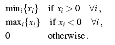 $\displaystyle \begin{array}[c]{ll}%
\mbox{min}_{i}\{x_{i}\}\quad\mbox{if\,\,}x_...
...}x_{i}<0\quad\forall i\,, & \\
0\qquad\qquad\mbox{otherwise}\,. &
\end{array}$