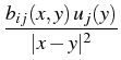 $\displaystyle {\frac{{b_{ij}(x,y) u_j(y)}}{{\vert x-y\vert^2}}}$