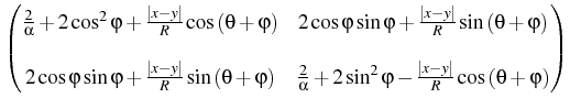 $\displaystyle \begin{pmatrix}
{\frac{2}{\alpha}+2\cos^2{\varphi}+\frac{\vert x-...
...\sin^2{\varphi}-\frac{\vert x-y\vert}{R}
\cos{(\theta+\varphi )}}
\end{pmatrix}$