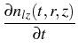 $\displaystyle {\frac{{{\partial}n_{lz}(t,r,z)}}{{{\partial}t}}}$