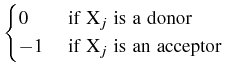 $\displaystyle \begin{cases}
0&\text{ if $\text{X}_j$ is a donor}\\
-1&\text{ if $\text{X}_j$ is an acceptor}
\end{cases}$