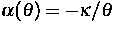 $\alpha(\theta) =-\kappa / \theta$