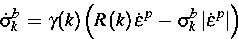 \begin{displaymath}
\dot{\sigma}_k^b\,=\,\gamma (k)
\left(R\left(k\right)\dot{\v...
 ...p\,-\,\sigma^b_k\left\vert\dot{\varepsilon}^p\right\vert\right)\end{displaymath}