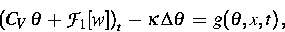 \begin{displaymath}
\left(C_V\,\theta\,+\,{\cal F}_1
 [w]\right)_t\,-\,\kappa\,\Delta \theta\,=\,g (\theta, x, t)\,,\end{displaymath}